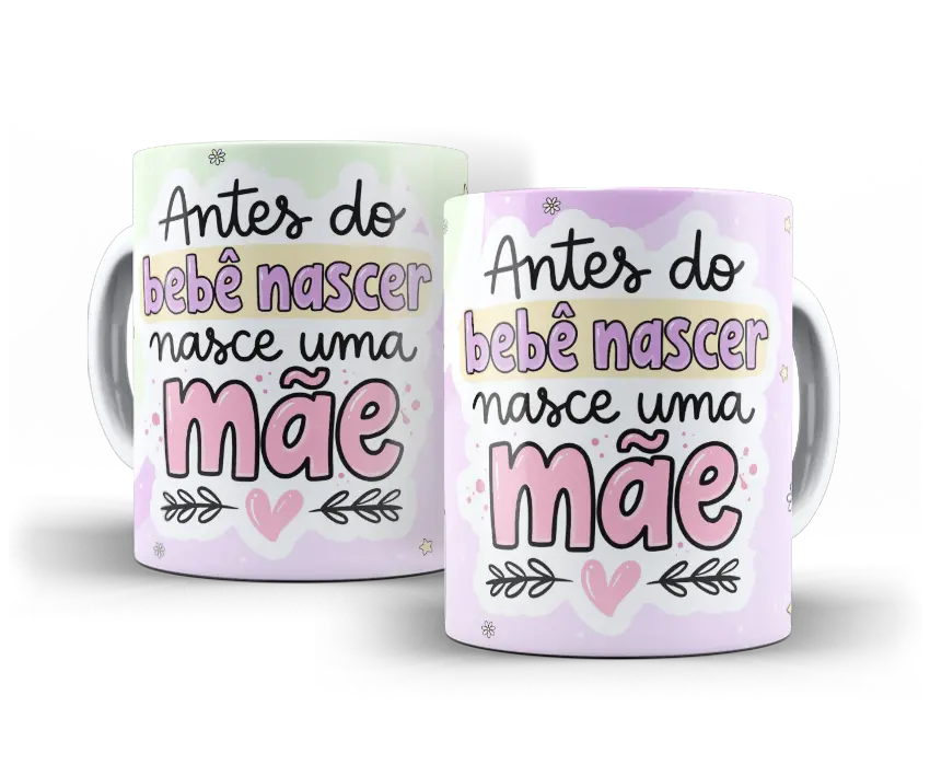 Caneca Antes do bebê nascer nasce uma mãe